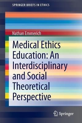 Medical Ethics Education: An Interdisciplinary and Social Theoretical Perspective(English, Paperback, Emmerich Nathan)