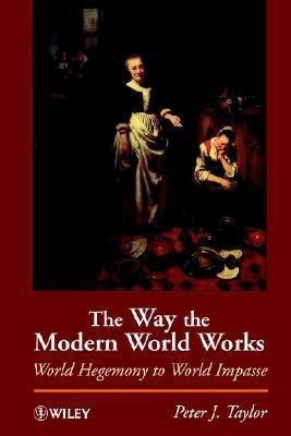 The Way the Modern World Works(English, Paperback, Taylor Peter J.)
