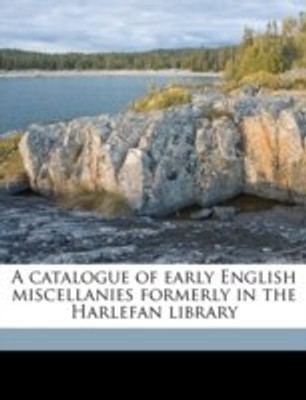 A Catalogue of Early English Miscellanies Formerly in the Harlefan Library(English, Paperback, unknown)