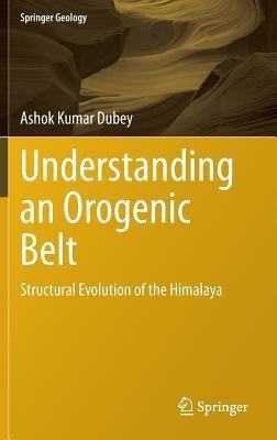 Understanding an Orogenic Belt(English, Hardcover, Dubey Ashok Kumar)