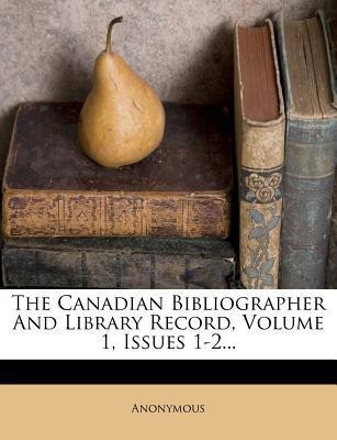 The Canadian Bibliographer And Library Record, Volume 1, Issues 1-2(English, Paperback, Anonymous)