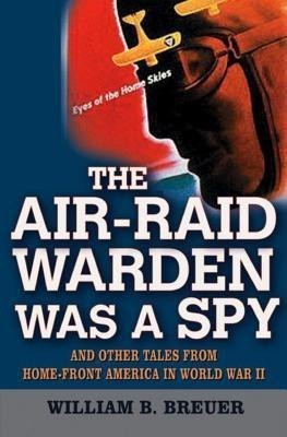 The Air-Raid Warden Was a Spy(English, Hardcover, Breuer William B.)