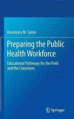 Preparing the Public Health Workforce(English, Hardcover, Caron Rosemary M.)