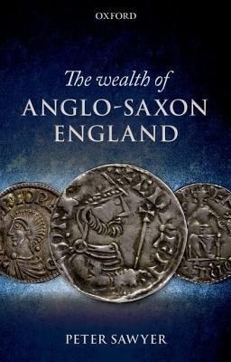 The Wealth of Anglo-Saxon England(English, Hardcover, Sawyer Peter)