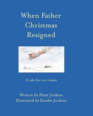 When Father Christmas Resigned(English, Paperback, Jenkins Peter)