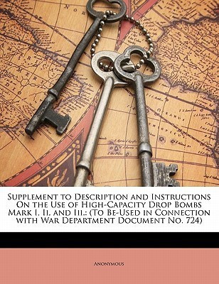 Supplement to Description and Instructions on the Use of High-Capacity Drop Bombs Mark I, II, and III.(English, Paperback, Anonymous)