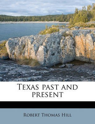 Texas Past and Present(English, Paperback, Hill Robert Thomas)