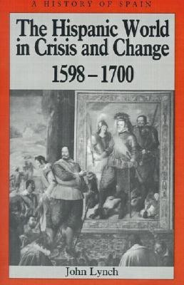 The Hispanic World in Crisis and Change(English, Paperback, Lynch John)