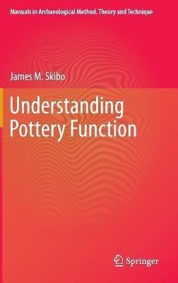 Understanding Pottery Function(English, Hardcover, Skibo James M.)