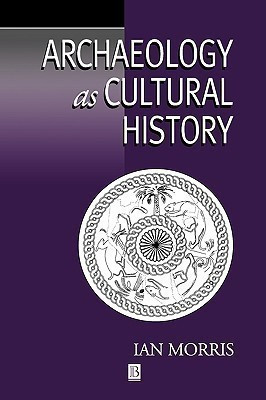 Archaeology as Cultural History(English, Paperback, Morris Ian)