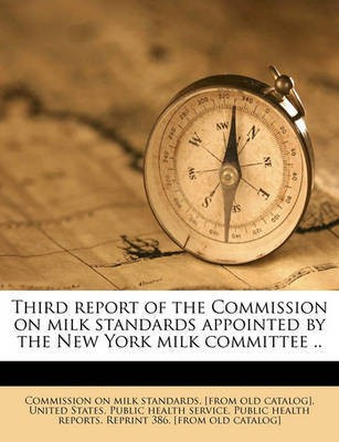 Third Report of the Commission on Milk Standards Appointed by the New York Milk Committee ..(English, Paperback, unknown)
