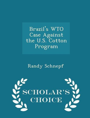 Brazil's Wto Case Against the U.S. Cotton Program - Scholar's Choice Edition(English, Paperback, Schnepf Randy)
