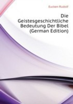 Die Geistesgeschichtliche Bedeutung Der Bibel(English, Paperback, Eucken Rudolf)