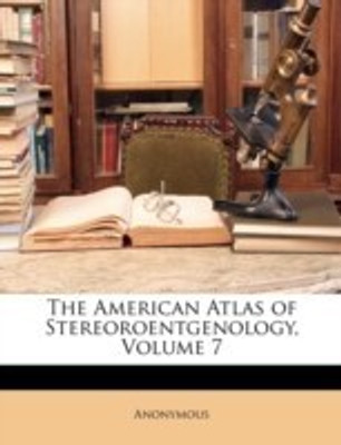The American Atlas of Stereoroentgenology, Volume 7(English, Paperback, Anonymous)