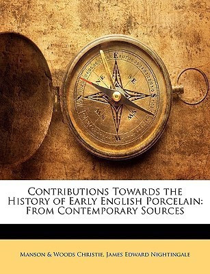 Contributions Towards the History of Early English Porcelain(English, Paperback, Christie Manson, Woods)