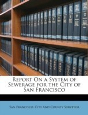 Report On a System of Sewerage for the City of San Francisco(English, Paperback, unknown)
