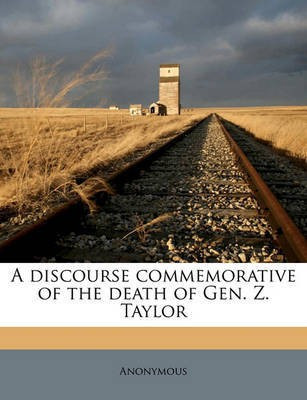 A Discourse Commemorative of the Death of Gen. Z. Taylor(English, Paperback, Anonymous)