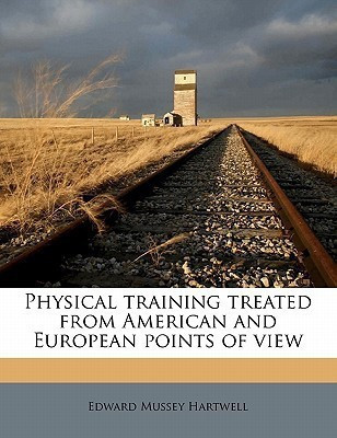 Physical Training Treated from American and European Points of View(English, Paperback, Hartwell Edward Mussey)