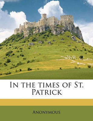 In the Times of St. Patrick(English, Paperback, Anonymous)