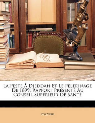 La Peste A Djeddah Et Le Pelerinage de 1899(French, Paperback, Cozzonis)