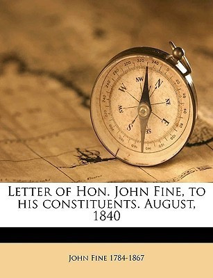 Letter of Hon. John Fine, to His Constituents. August, 1840(English, Paperback, Fine John)