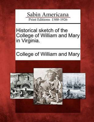 Historical Sketch of the College of William and Mary in Virginia.(English, Paperback, unknown)