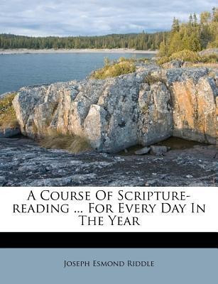 A Course of Scripture-Reading ... for Every Day in the Year(English, Paperback, Riddle Joseph Esmond)