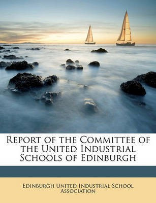 Report of the Committee of the United Industrial Schools of Edinburgh(English, Paperback, unknown)