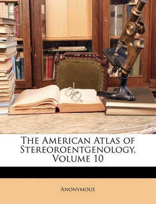 The American Atlas of Stereoroentgenology, Volume 10(English, Paperback, Anonymous)