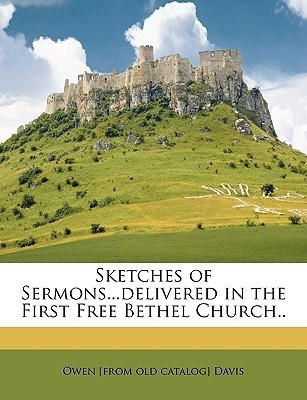 Sketches of Sermons...Delivered in the First Free Bethel Church..(English, Paperback, Davis Owen [From Old Catalog])