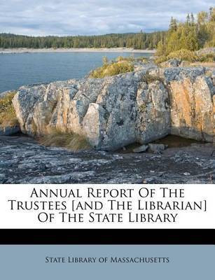 Annual Report of the Trustees [And the Librarian] of the State Library(English, Paperback, unknown)