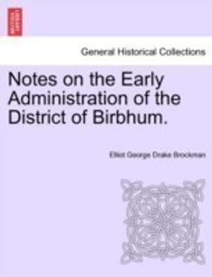 Notes on the Early Administration of the District of Birbhum.(English, Paperback, Brockman Elliot George Drake)