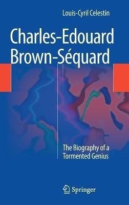 Charles-Edouard Brown-Sequard(English, Hardcover, Celestin Louis-Cyril)