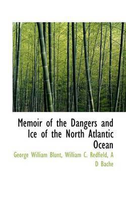 Memoir of the Dangers and Ice of the North Atlantic Ocean(English, Paperback, William Blunt William C Redfield a D)