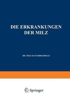Die Erkrankungen der Milz. Die Hepato-Lienalen Erkrankungen. Die Operationen an der Milz bei den Hepato-Lien Alen Erkrankungen(German, Paperback, Hirschfeld Hans)