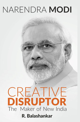 NARENDRA MODI: CREATIVE DISRUPTOR -(English, Hardcover, Balashankar R.)