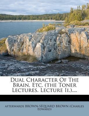 Dual Character of the Brain, Etc. (the Toner Lectures. Lecture II.)....(English, Paperback, unknown)
