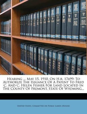 Hearing ... May 15, 1910. on H.R. 17699(English, Paperback, unknown)
