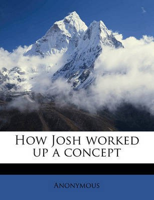How Josh worked up a concept Volume 4 pt.13(English, Paperback, Anonymous)