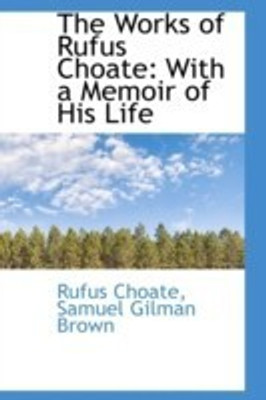 The Works of Rufus Choate(English, Hardcover, Choate Rufus)