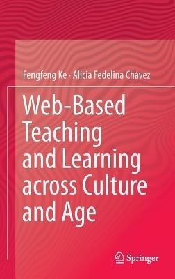 Web-Based Teaching and Learning across Culture and Age(English, Hardcover, Ke Fengfeng)