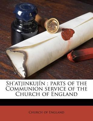 Sh'atjinkujin; Parts of the Communion Service of the Church of England(English, Paperback, unknown)
