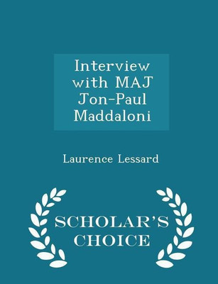 Interview with Maj Jon-Paul Maddaloni - Scholar's Choice Edition(English, Paperback, Lessard Laurence)