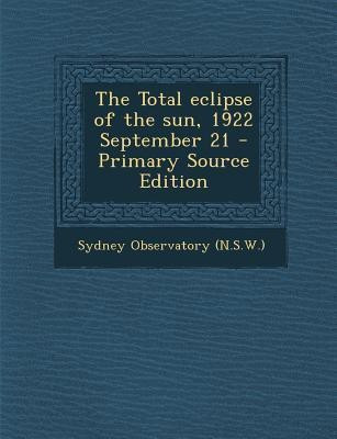Total Eclipse of the Sun, 1922 September 21(English, Paperback, Observatory Sydney)