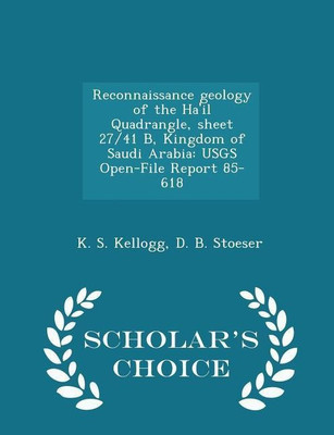 Reconnaissance Geology of the Ha'il Quadrangle, Sheet 27/41 B, Kingdom of Saudi Arabia(English, Paperback, Kellogg K S)