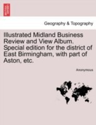 Illustrated Midland Business Review and View Album. Special Edition for the District of East Birmingham, with Part of Aston, Etc.(English, Paperback, Anonymous)