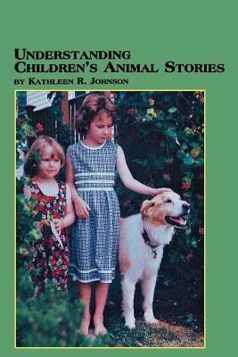 Understanding Children's Animal Stories(English, Paperback, Johnson Kathleen R)