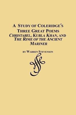 A Study of Coleridge's Three Great Poems - Christabel, Kubla Khan and the Rime of the Ancient Mariner(English, Paperback, Stevenson Warren)