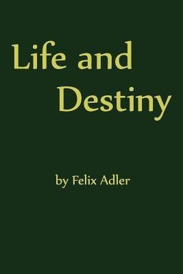 Life and Destiny(English, Paperback, Adler Felix)