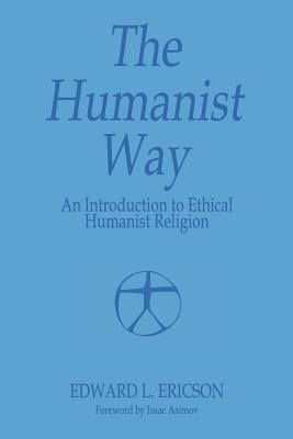 The Humanist Way - An Introduction to Ethical Humanist Religion(English, Paperback, Ericson Edward L.)